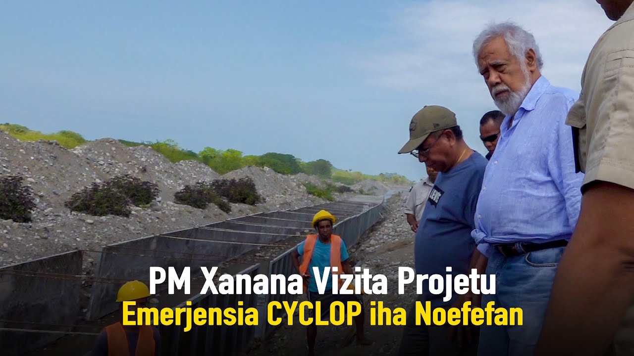 PM  Xanana Vizita Projetu Emerjénsia CYCLOP iha Noefefan