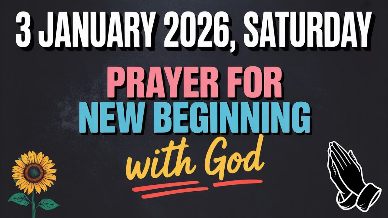 SATURDAY , 3rd JANUARY 2026 | Prayer For New Beginning With God