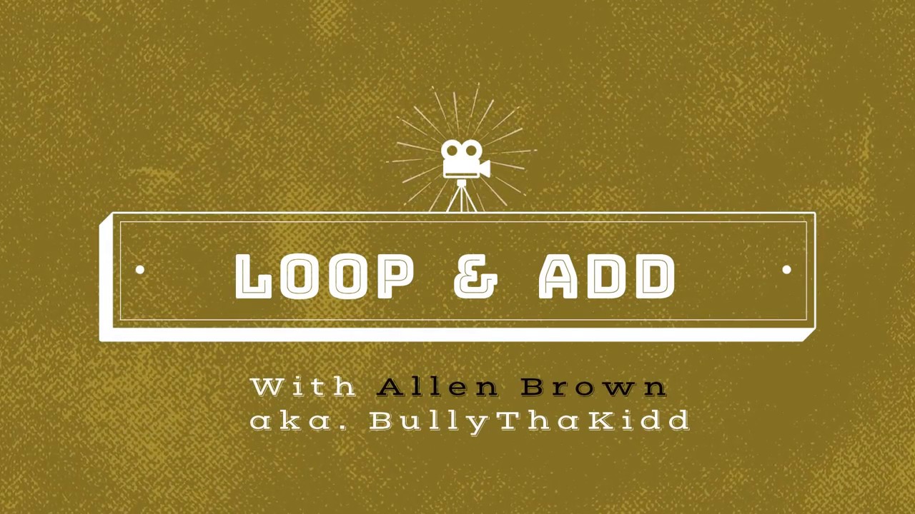 Loop & Add with BullyThaKidd