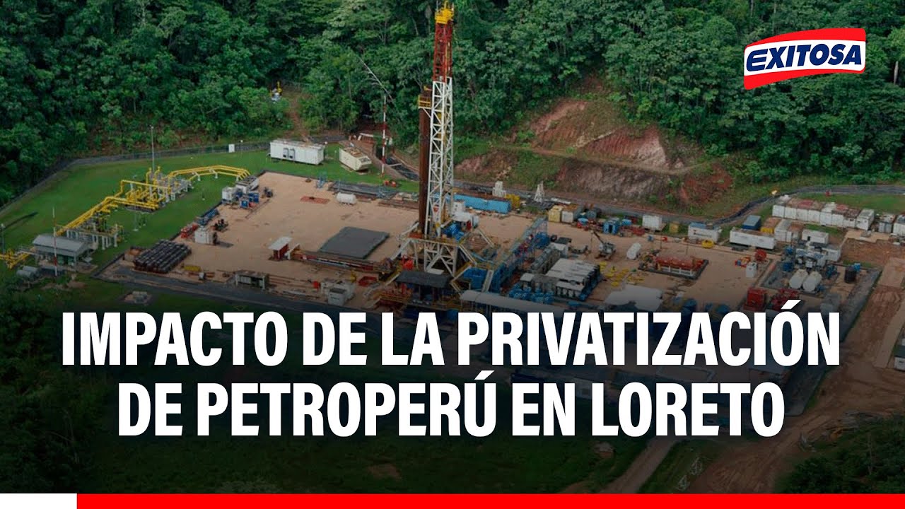 🔴🔵 Impacto de la privatización de Petroperú en Loreto