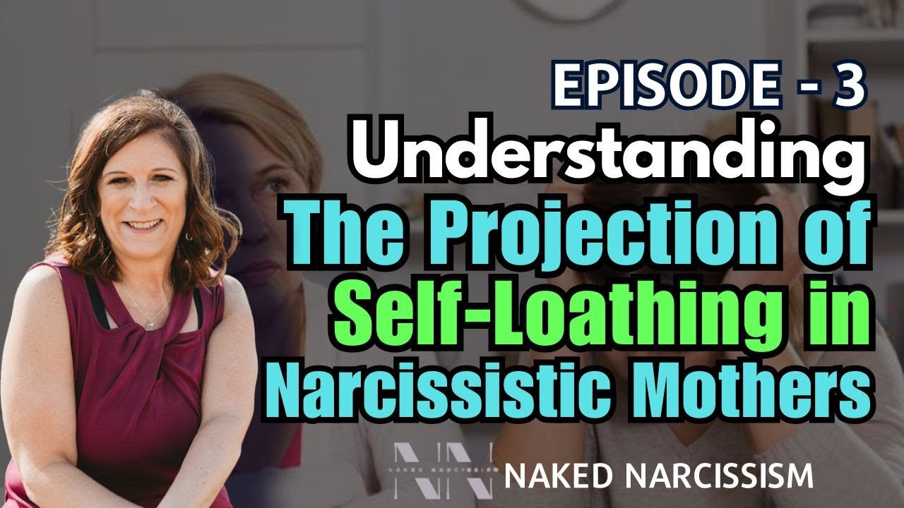 Episode 3 - Understanding the Projection of Self-Loathing in Narcissistic Mothers