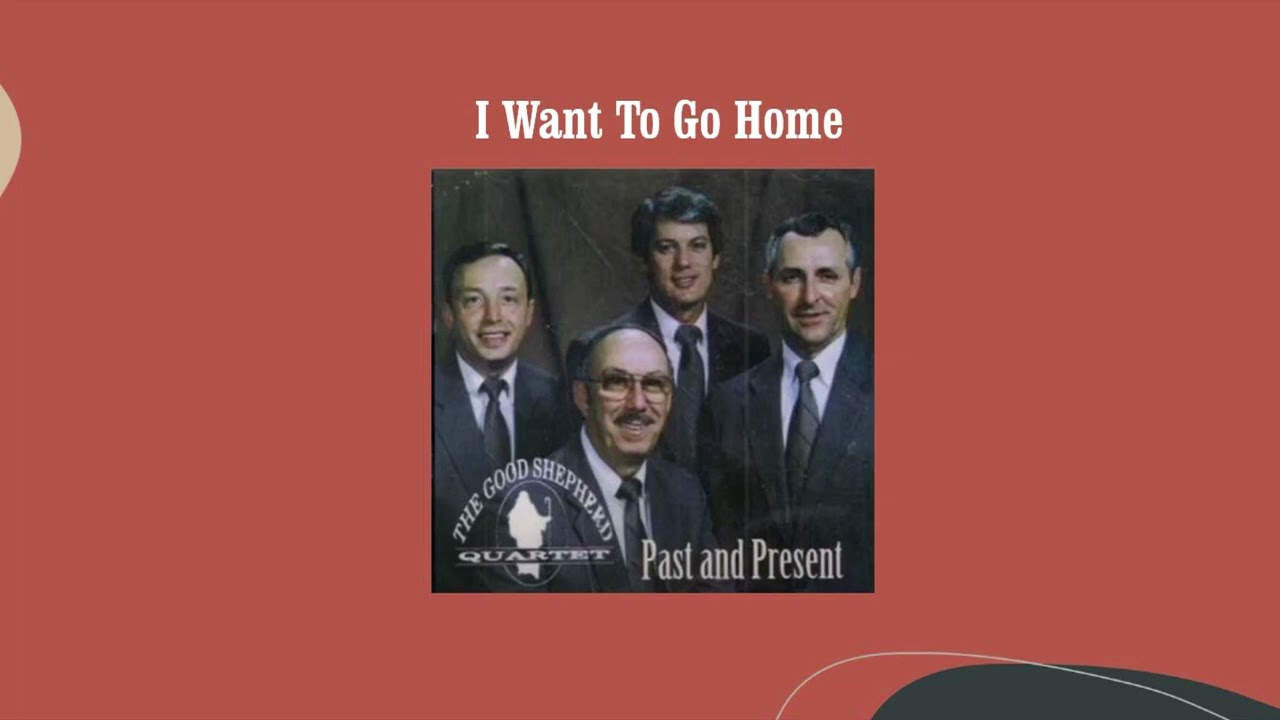 I Want To Go Home - The Good Shepherd Quartet