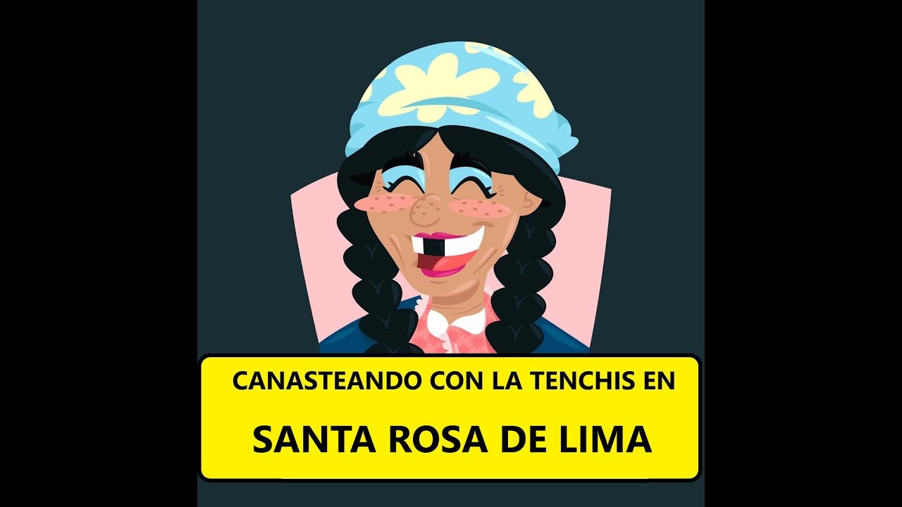 CANASTEANDO CON LA TENCHIS EN SANTA ROSA DE LIMA