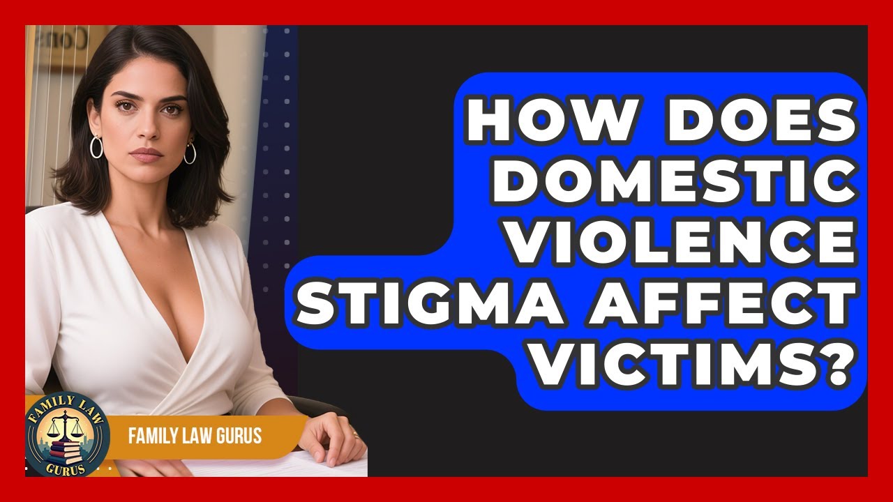 How Does Domestic Violence Stigma Affect Victims? - Family Law Gurus