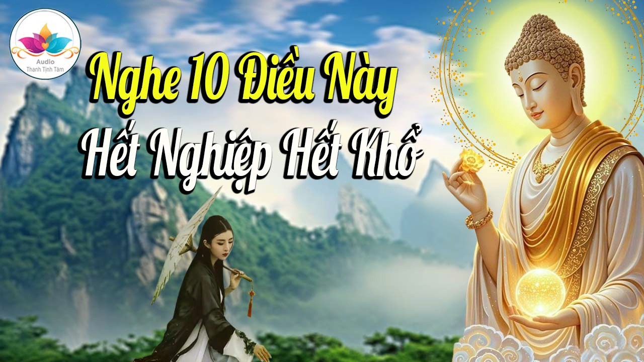 Phật Dạy Tránh Được Nghiệp Xấu, Bạn Phải Nghe 10 Điều Quan Trọng Này - Audio Thanh Tịnh Tâm