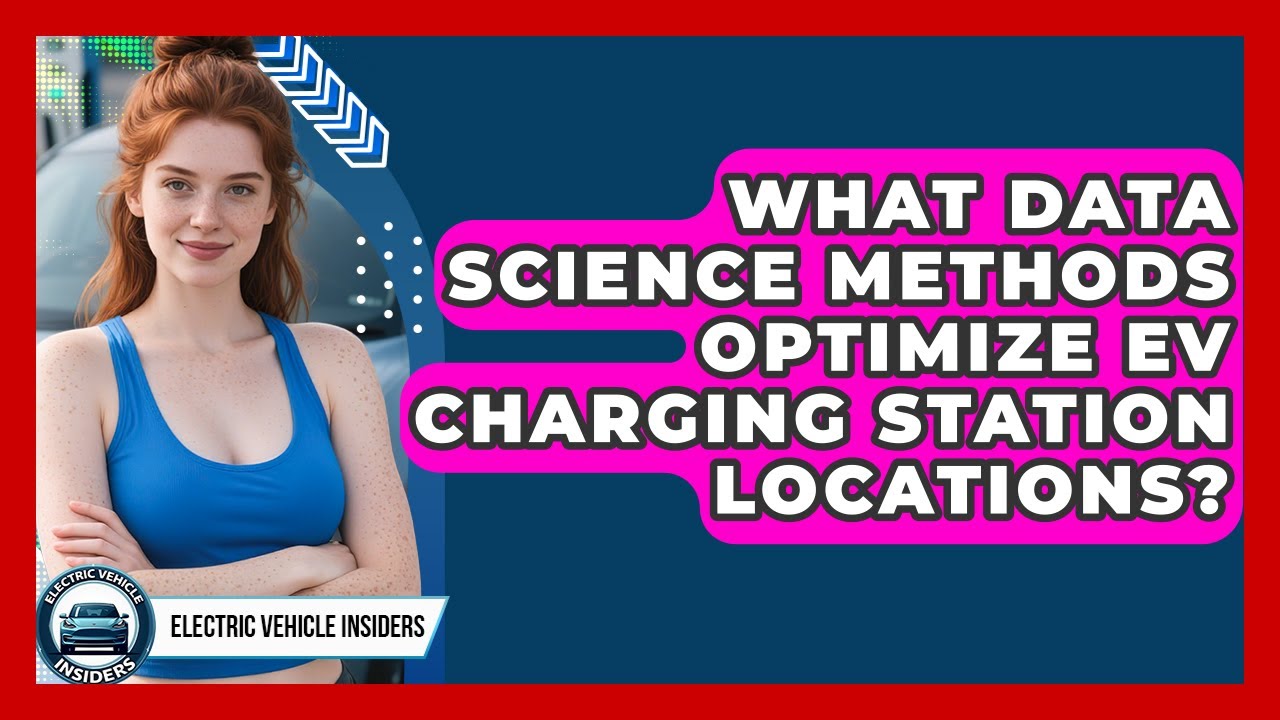 What Data Science Methods Optimize EV Charging Station Locations? - Electric Vehicle Insiders