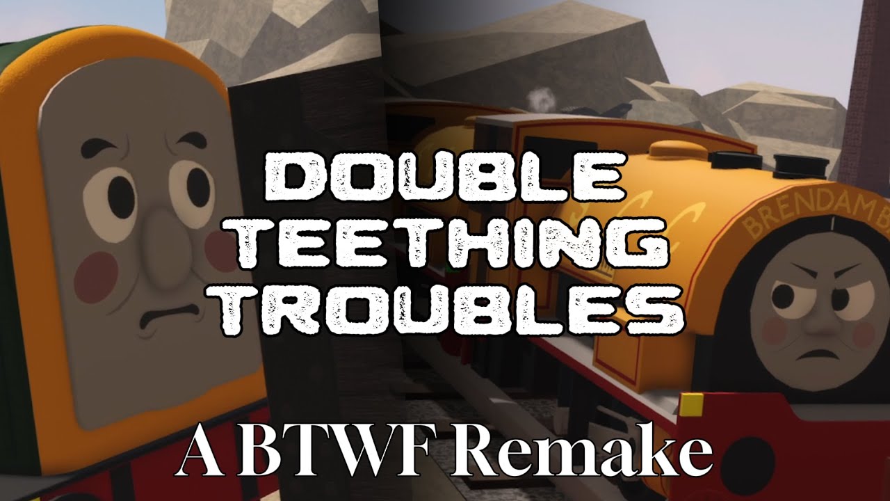 Double Teething Troubles - A BTWF Remake