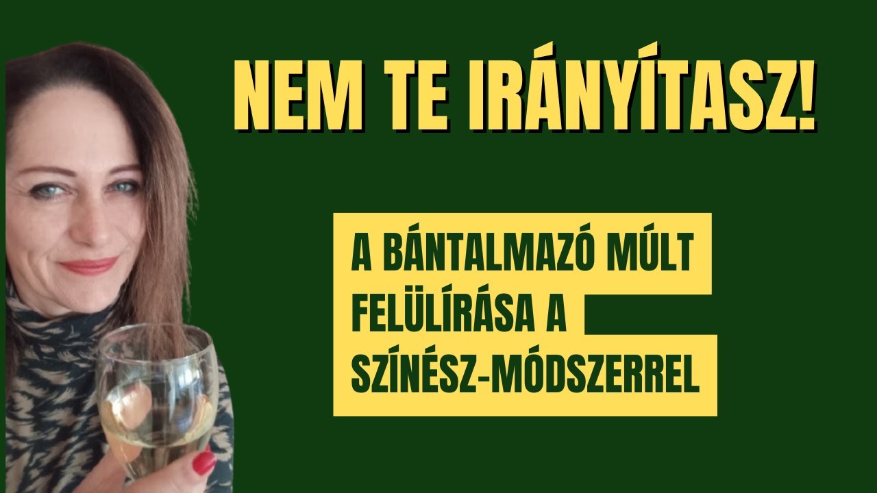 Koccintsunk az Új Énedre! 🥂A bántalmazó múlt felülírása a Színész-módszerrel
