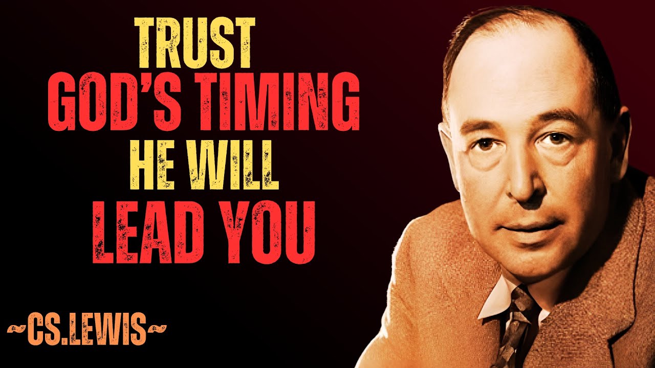 God&rsquo;s Timing Is Perfect &ndash; Trust the Process | C.S Lewis