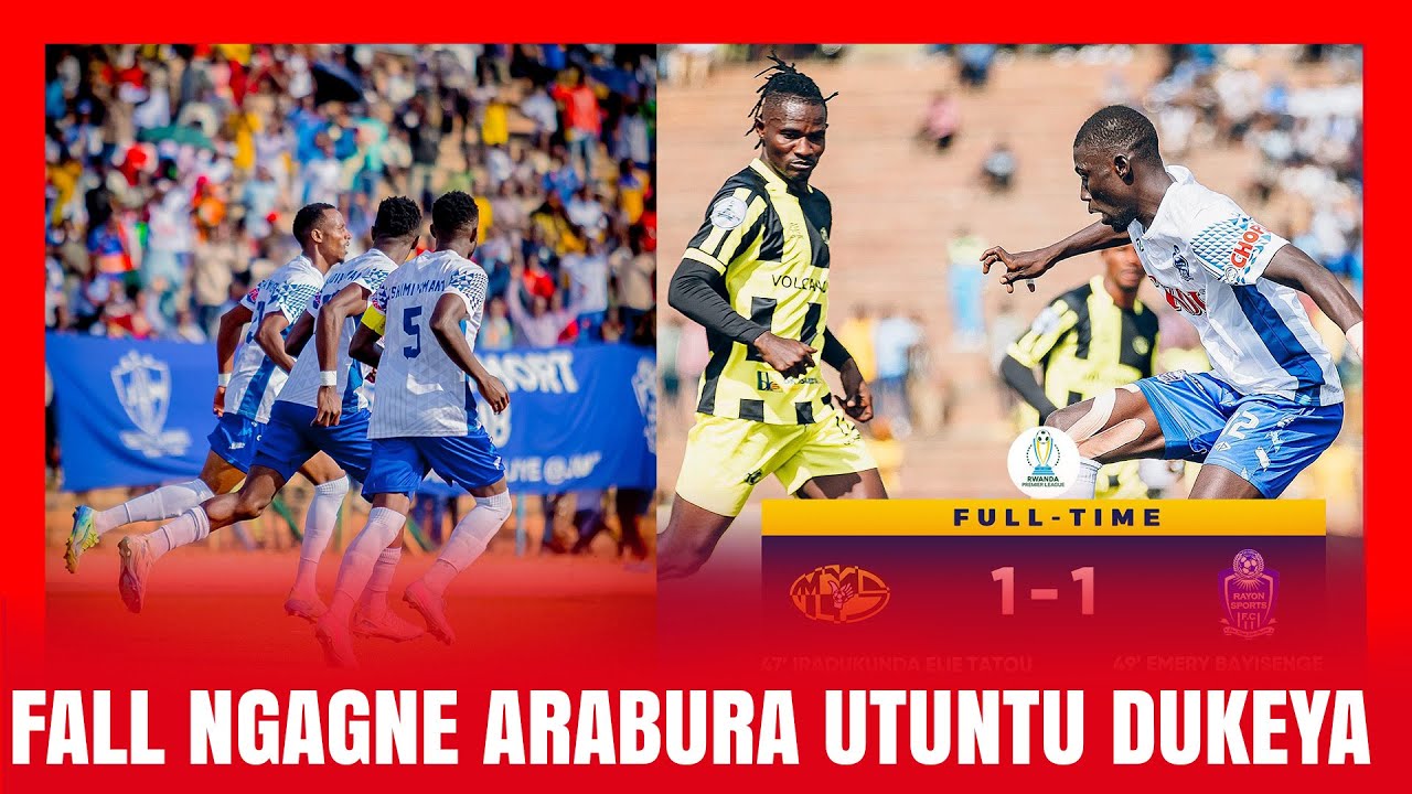 RAYON SPORTS YANGANYIJE NA MUKURA VS || FALL NGAGNE ARABURA UTUNTU DUKEYA
