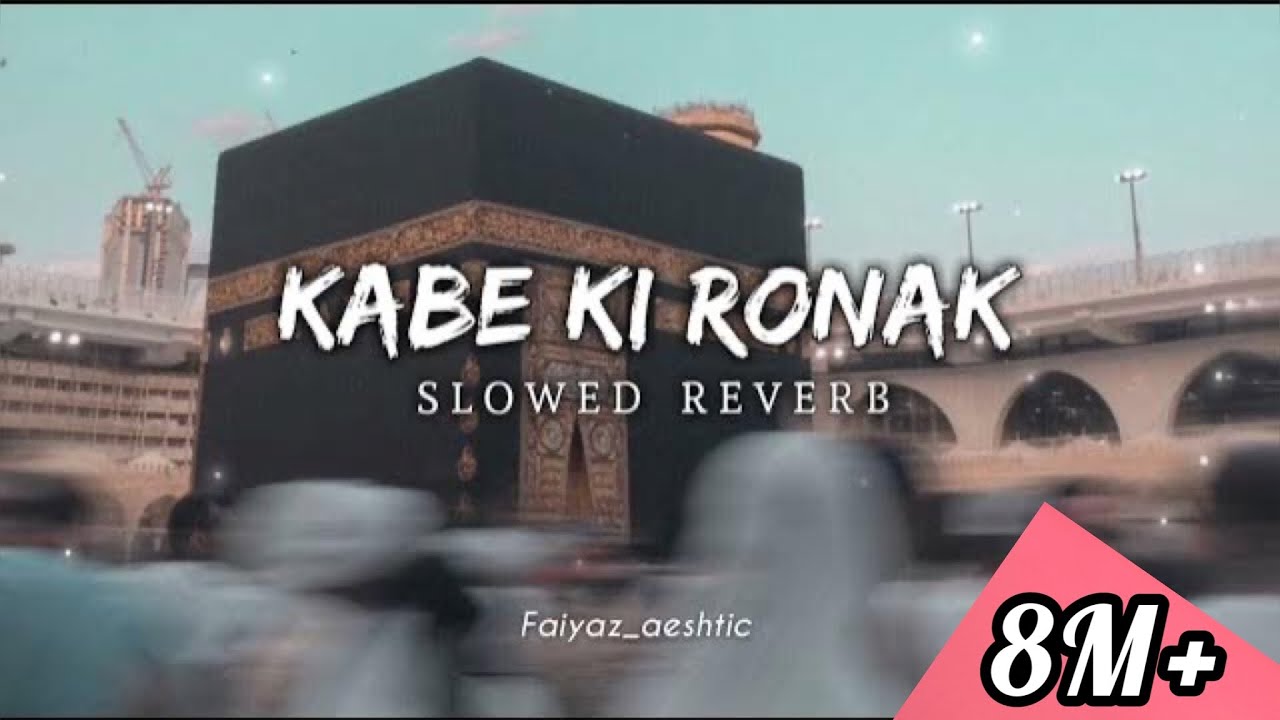 Kabe Ki Ronak|| Slowed+Reverab || Gulam Mustafa Qadri || Faiyaz_aeshtic #naatsharif #naat #makkah