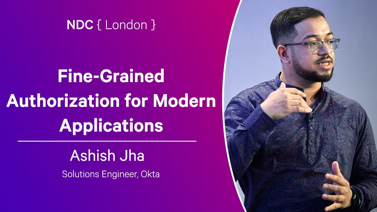 Fine-Grained Authorization for Modern Applications - Ashish Jha - NDC London 2025