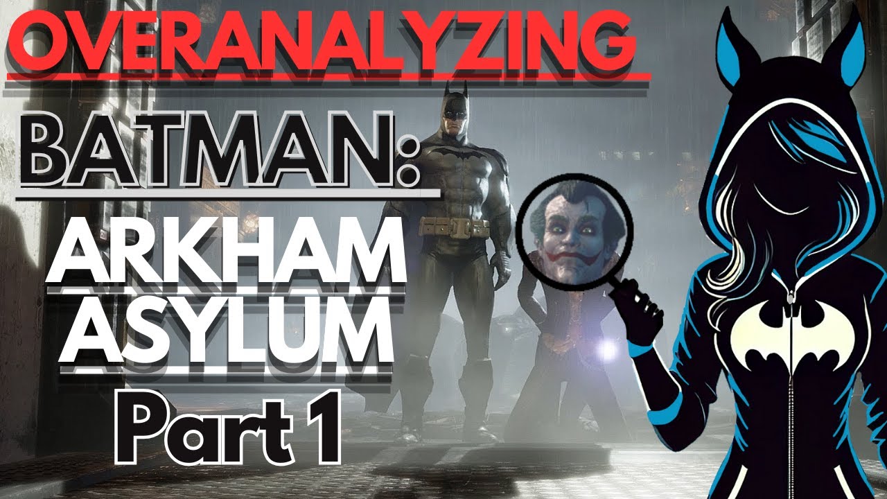 Overanalyzing Batman: Arkham Asylum Part 1