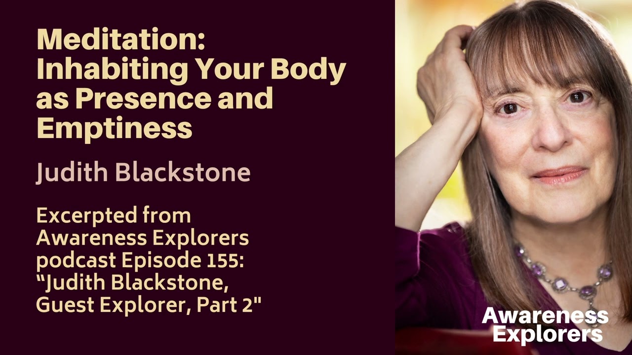 Meditation: Inhabiting Your Body - from Awareness Explorers 155, Judith Blackstone, Guest Explorer 2