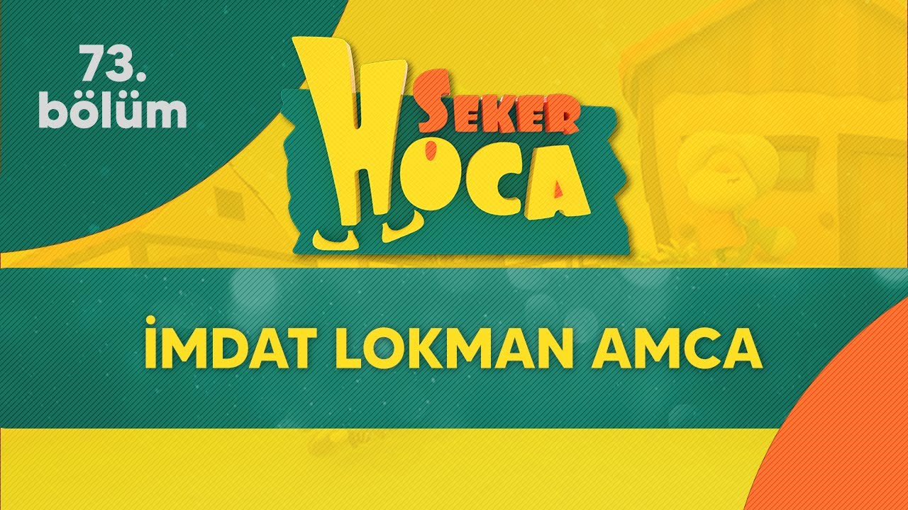 Şeker Hoca 73.Bölüm - İmdat Lokman Amca