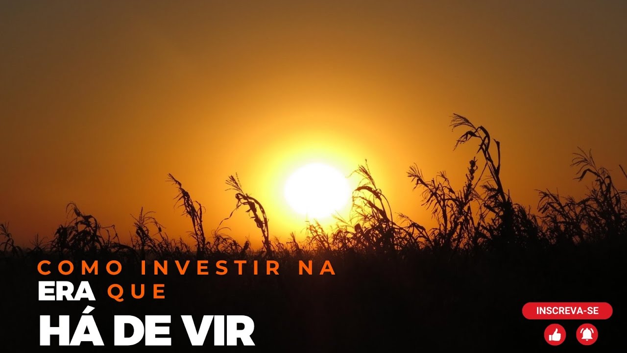 Como investir na era que há de vir