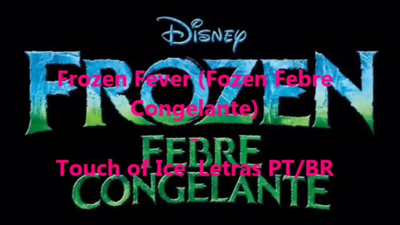 Frozen Fever (Frozen Febre Congelante) - Touch of Ice  Letras PT/BR