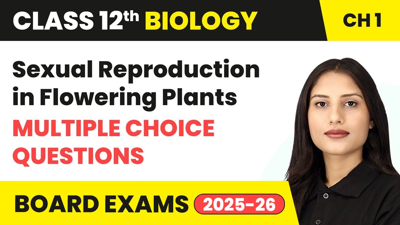 Sexual Reproduction in Flowering Plants - Multiple Choice Questions | Class 12 Biology | CBSE 2025