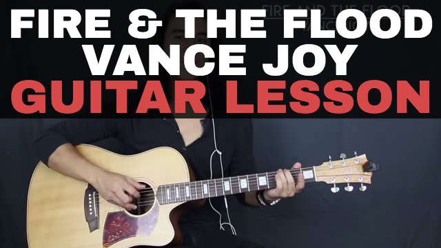 Fire and the Flood Vance Joy Guitar Lesson Tutorial Acoustic