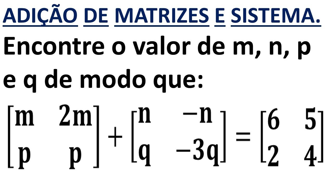 Operação com Matrizes e sistema - Ache m, n, p e q de modo que...