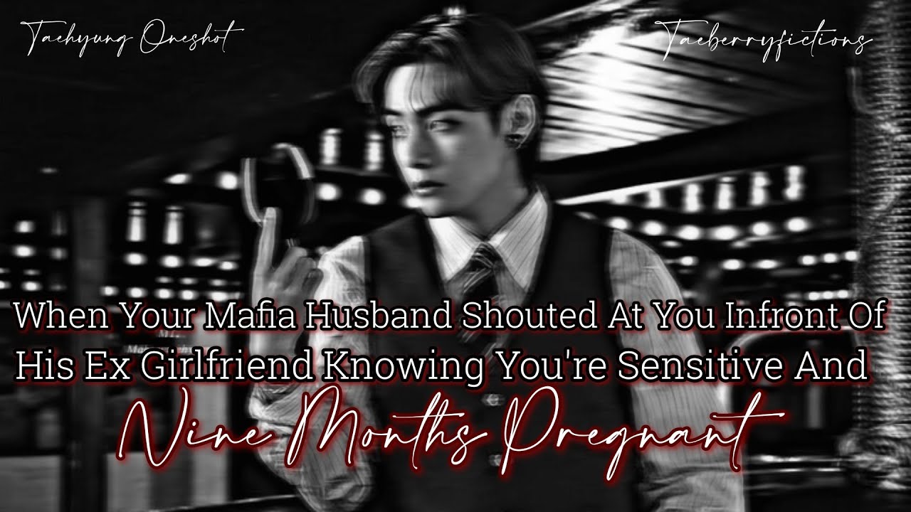 [ Taehyung Oneshots ] When Your Mafia Husband Shouted At You Infront Of His Ex Gf Knowing You're - 