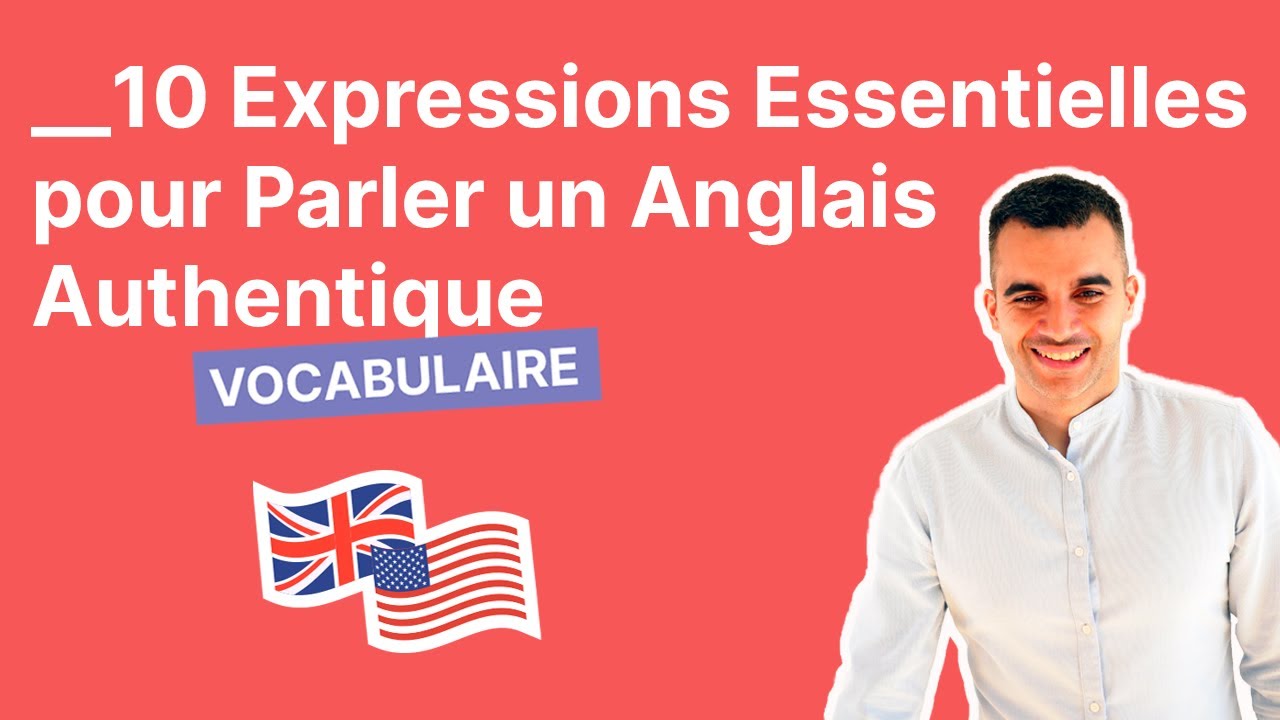 10 Expressions Essentielles pour Parler un Anglais Authentique