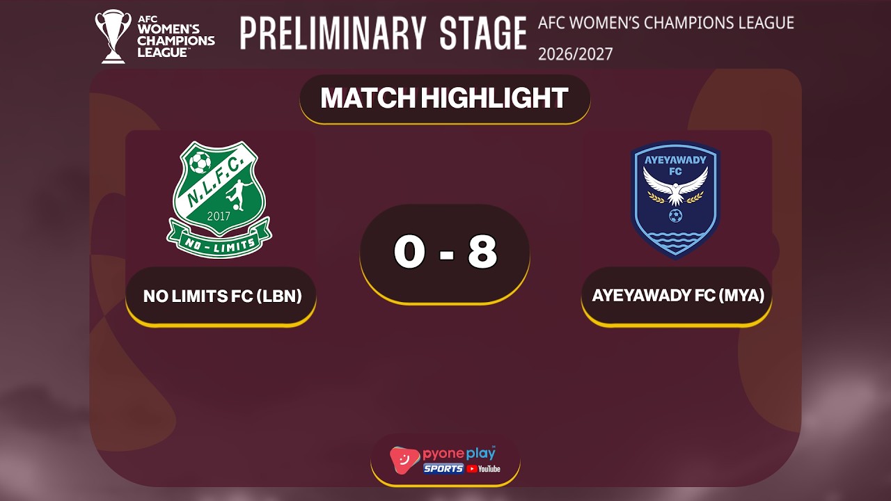 Match Highlights, AFC  Women's Champions League (Preliminary Round), NO LIMITS FC 0 - 8 AYEYAWADY FC