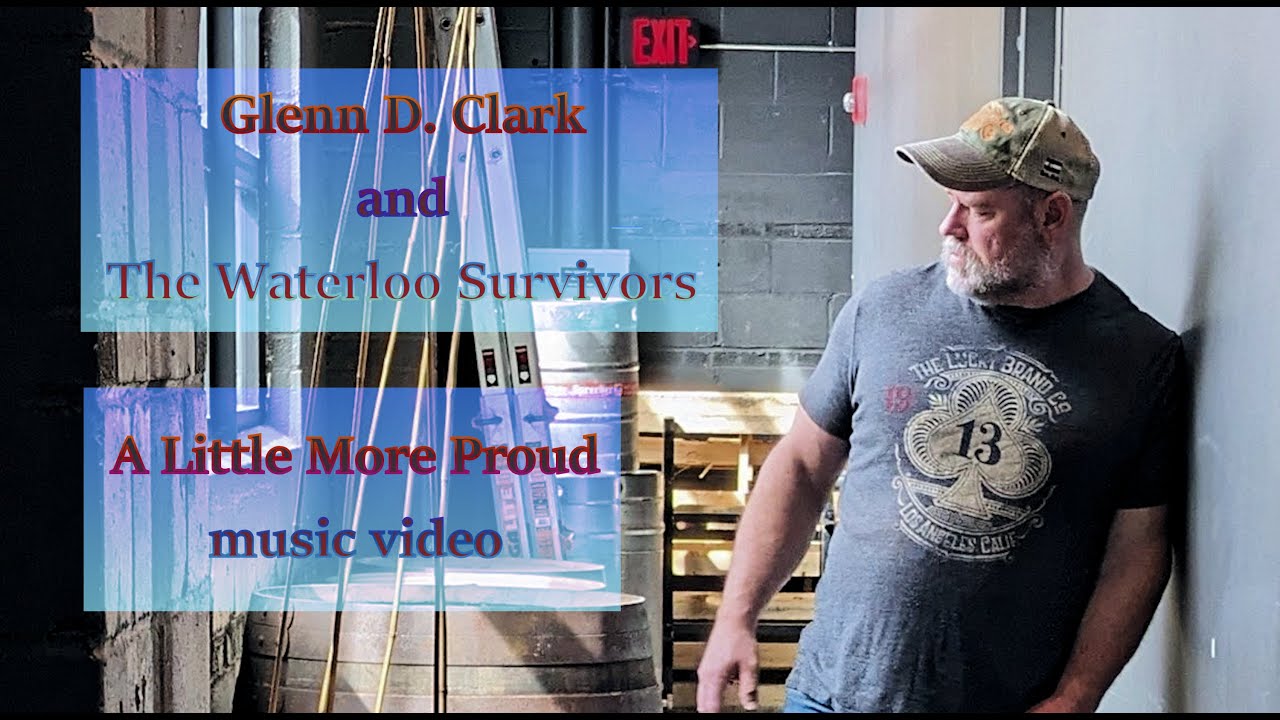 Glenn D. Clark and the Waterloo Survivors ~ A Little More Proud (Live Your Life version #3) [OMV]