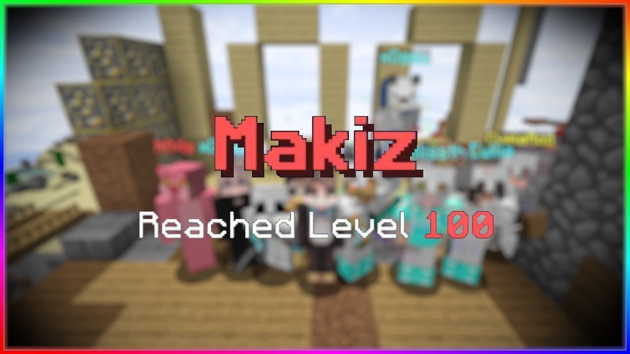 Makiz - Mineplex Level 100