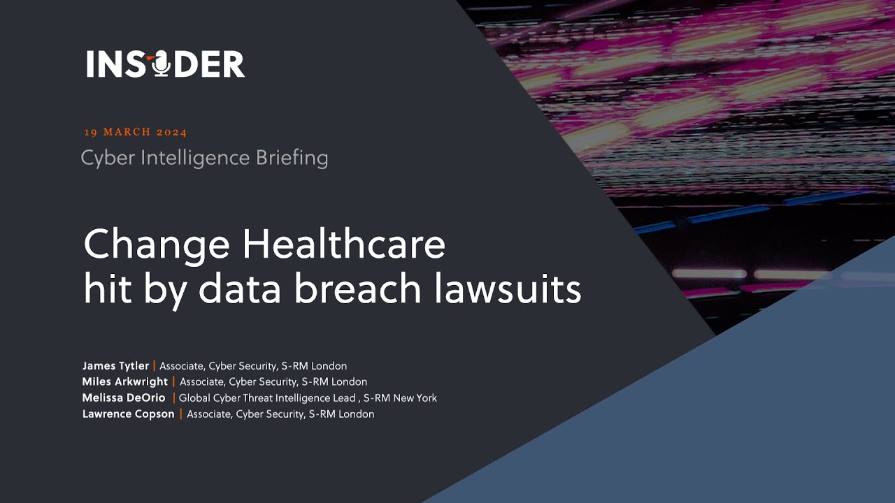 Cyber Intelligence Briefing | Change Healthcare hit by data breach lawsuits  | S-RM