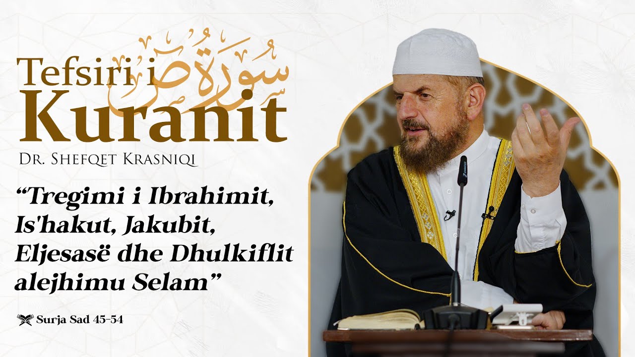 Tregimi i Ibrahimit, Is'hakut, Jakubit, Eljesasë dhe Dhulkiflit alejhimu selam - Sad 45-54