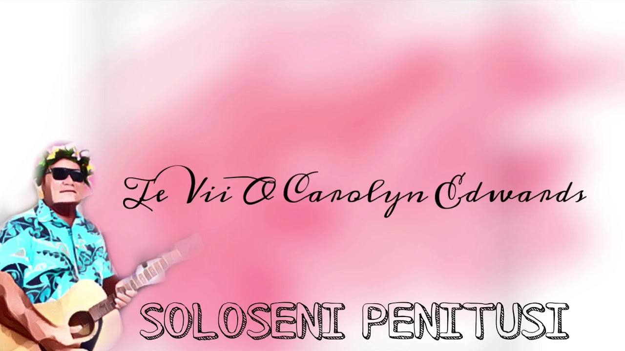 Te Vii O Carolyn Edwards - Soloseni Penitusi
