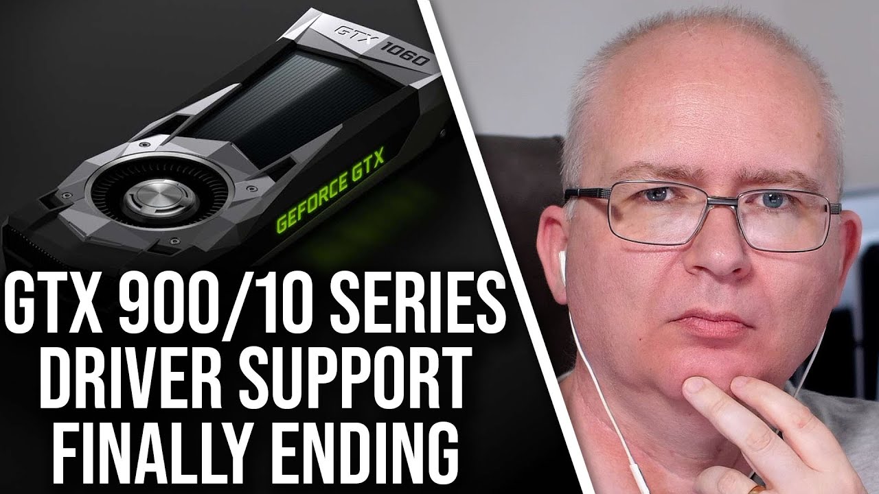 Nvidia Finally Dropping GTX 900/GTX 10-Series Support