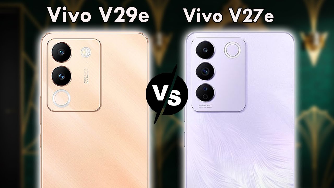 VIVO V29E GLOBAL VERSION VS VIVO V27E