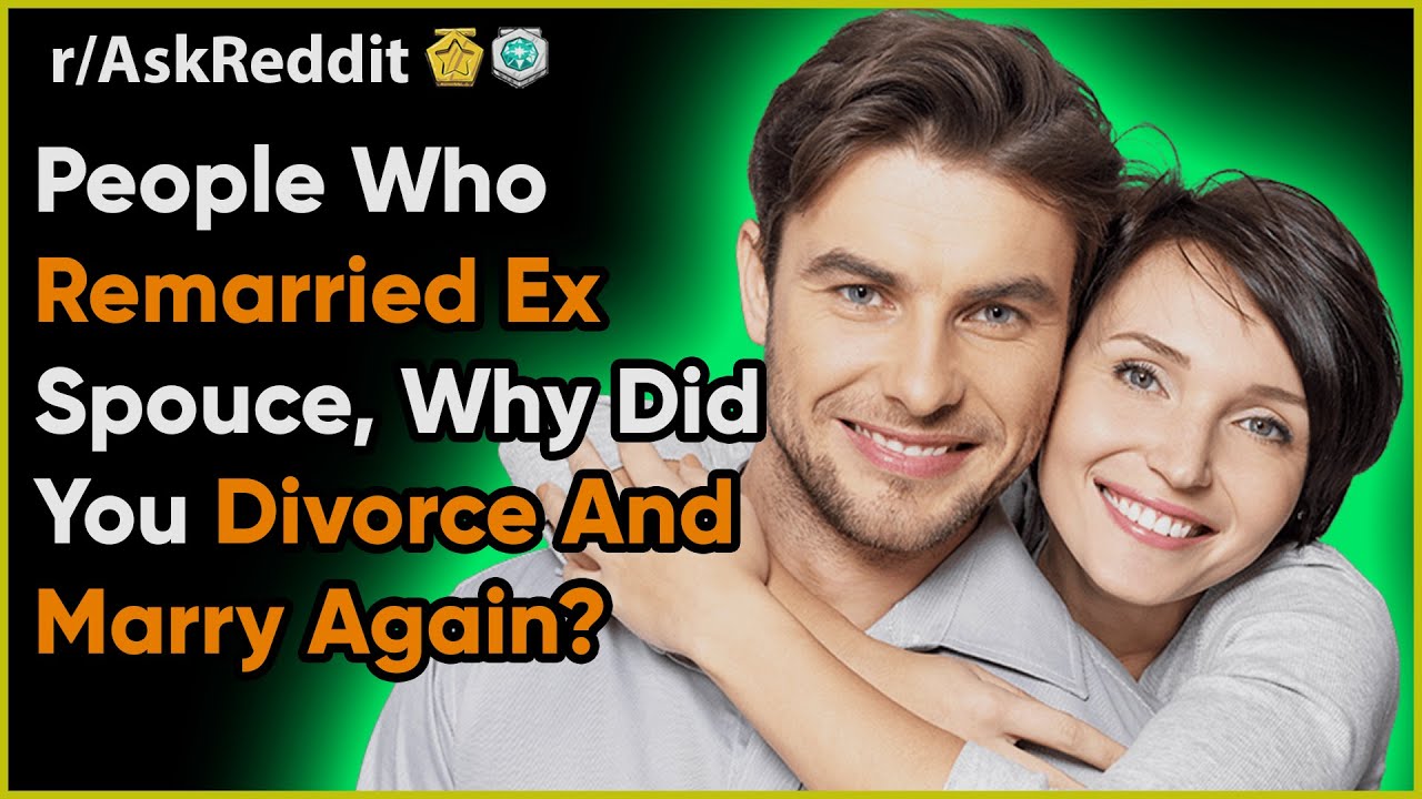 People Who Remarried Ex-Wife Share Their Stories (r/AskReddit Spouse Wedding Divorce NSFW Stories)