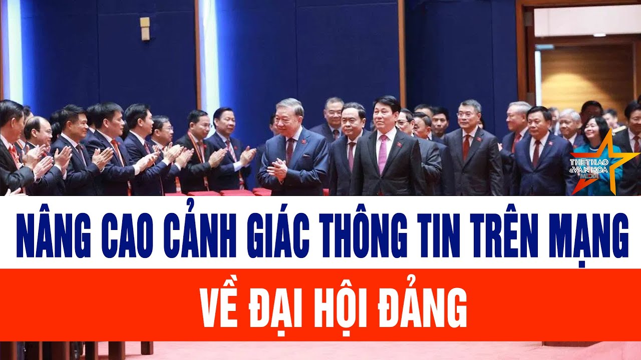 Nhận diện đúng bản chất thông tin, nâng cao cảnh giác trước thềm Đại hội Đảng