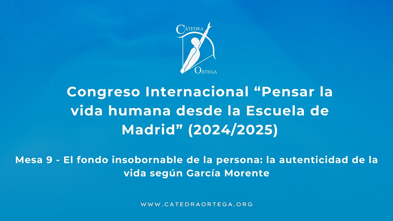 Mesa 9 - El fondo insobornable de la persona: la autenticidad de la vida según García Morente