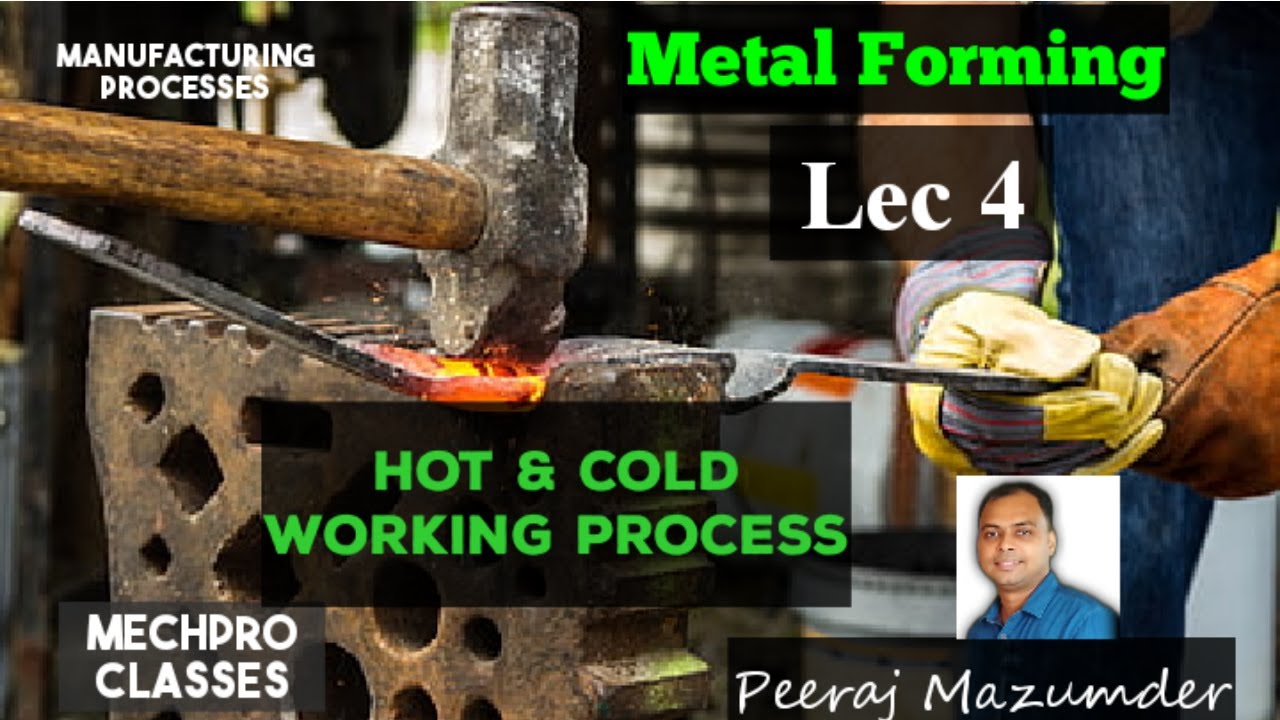 Metal forming | Lec 4 | Hot & Cold working |