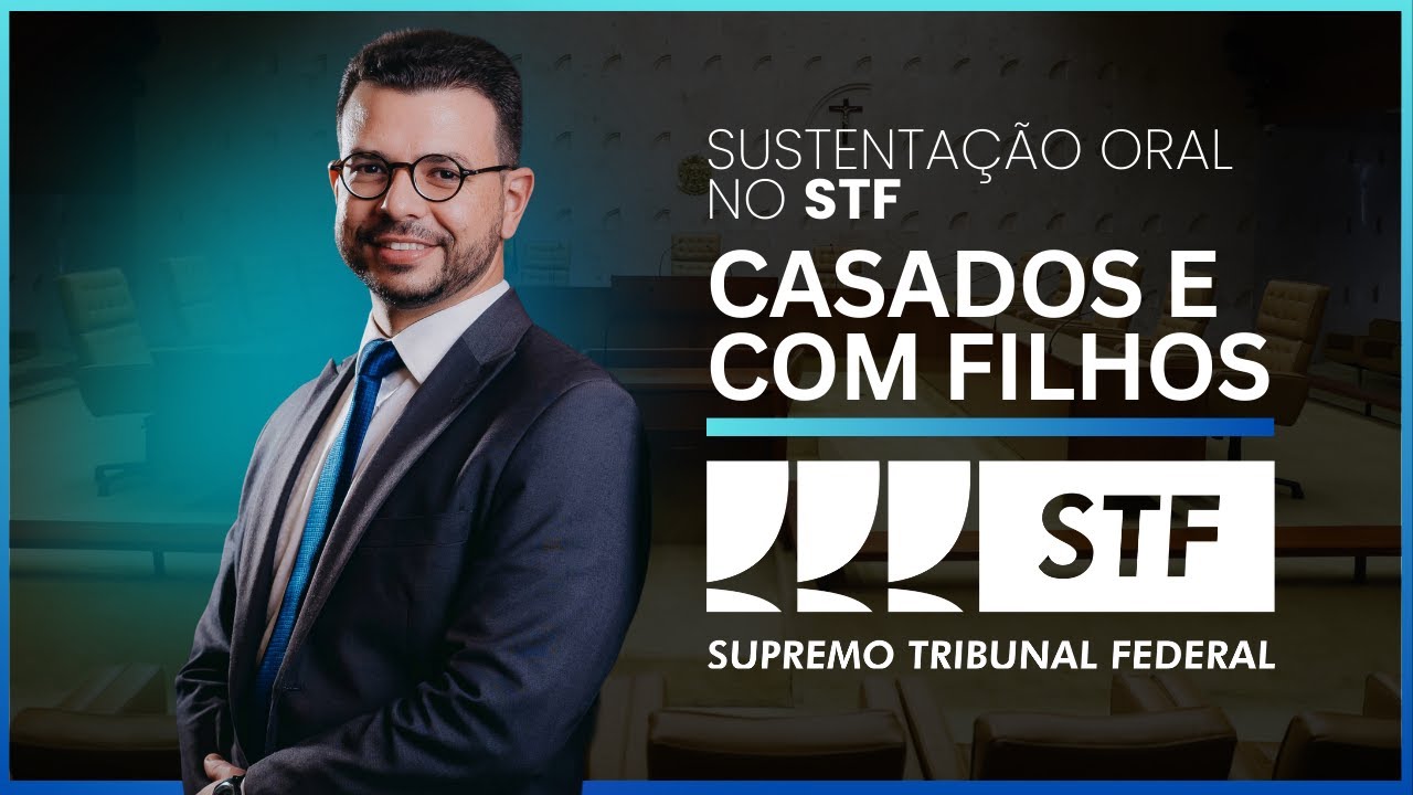 SUSTENTAÇÃO ORAL NO STF - CASADOS E COM FILHOS
