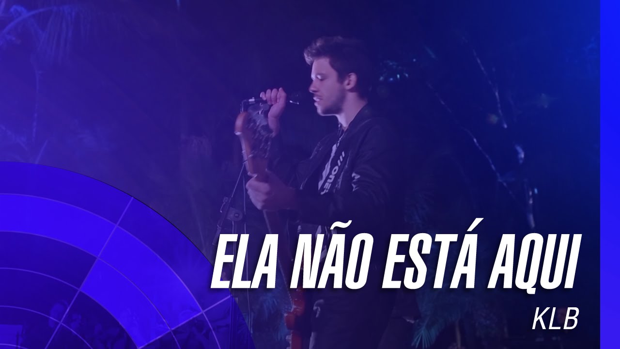 KLB - Ela não está aqui (I'd love you to want) (Um novo tempo) (Oficial)