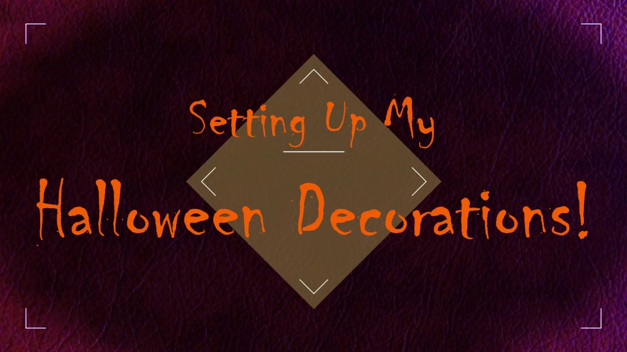 Setting Up My Halloween Decorations!
