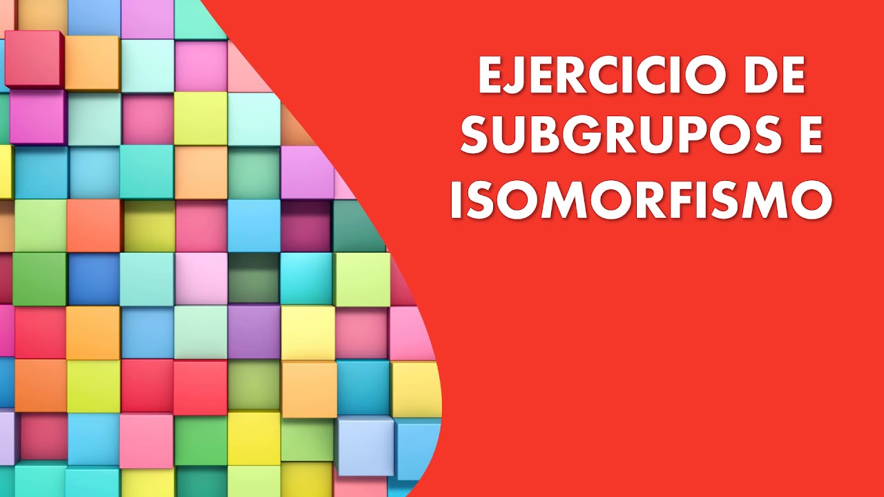 Ejercicio de subgrupos e isomorfismo (tomado en parcial)