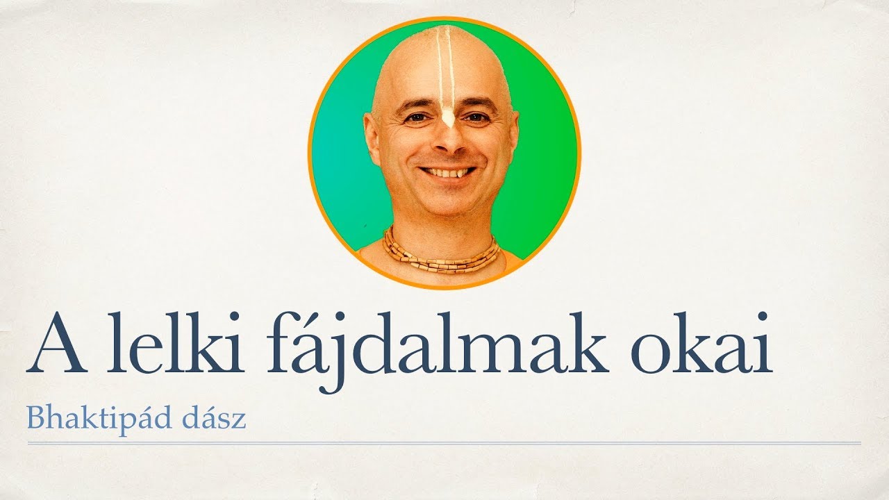 A lelki fájdalmak okai. Budapest. Bhaktipád Dász