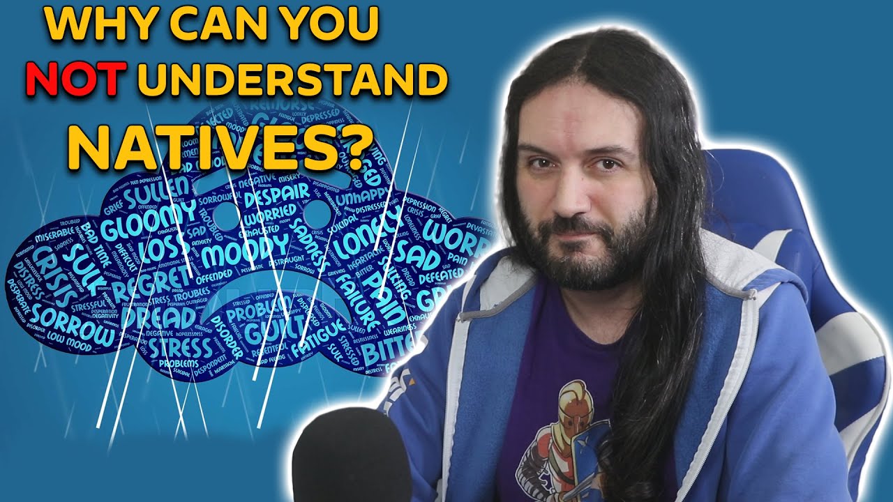 Why Can't You Understand Natives?