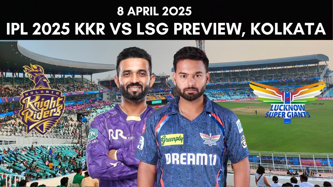 IPL 2025: Kolkata Knight Riders vs Lucknow Super Giants Preview - 8 April 2025 | KKR vs LSG