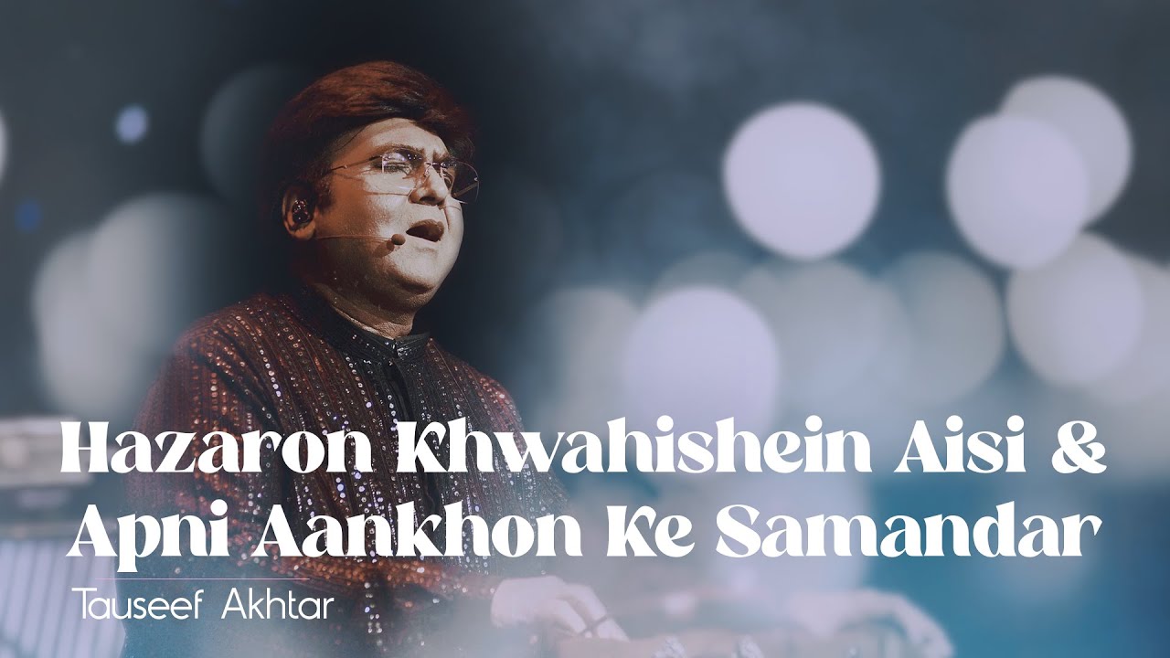 Hazaron Khwahishein Aisi & Apni Aankhon Ke Samandar | Tauseef Akhtar | Live in Concert