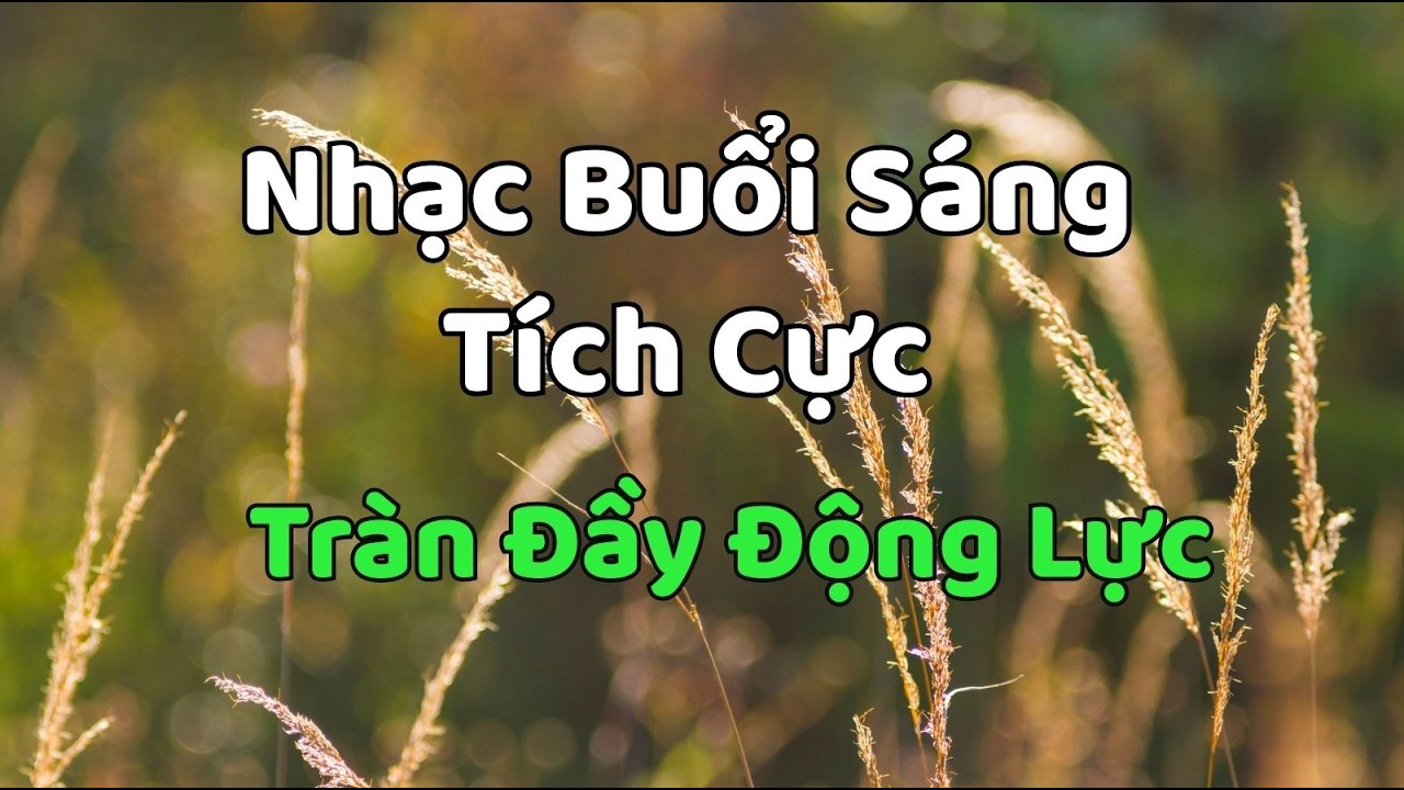 Nhạc Buổi Sáng Tích Cực 2026 – Tràn Đầy Động Lực