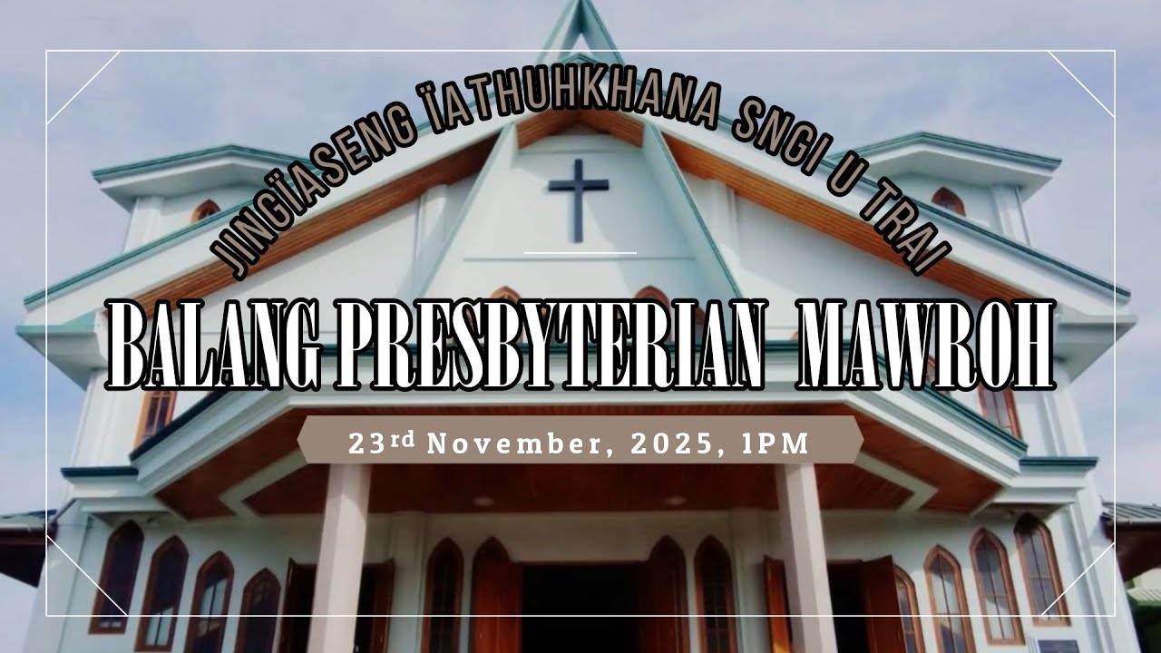 | Rev. N. M. Iangrai | 23 November 2025, 1 PM | Jingiaseng Sngi U Trai | Balang Presbyterian Mawroh|