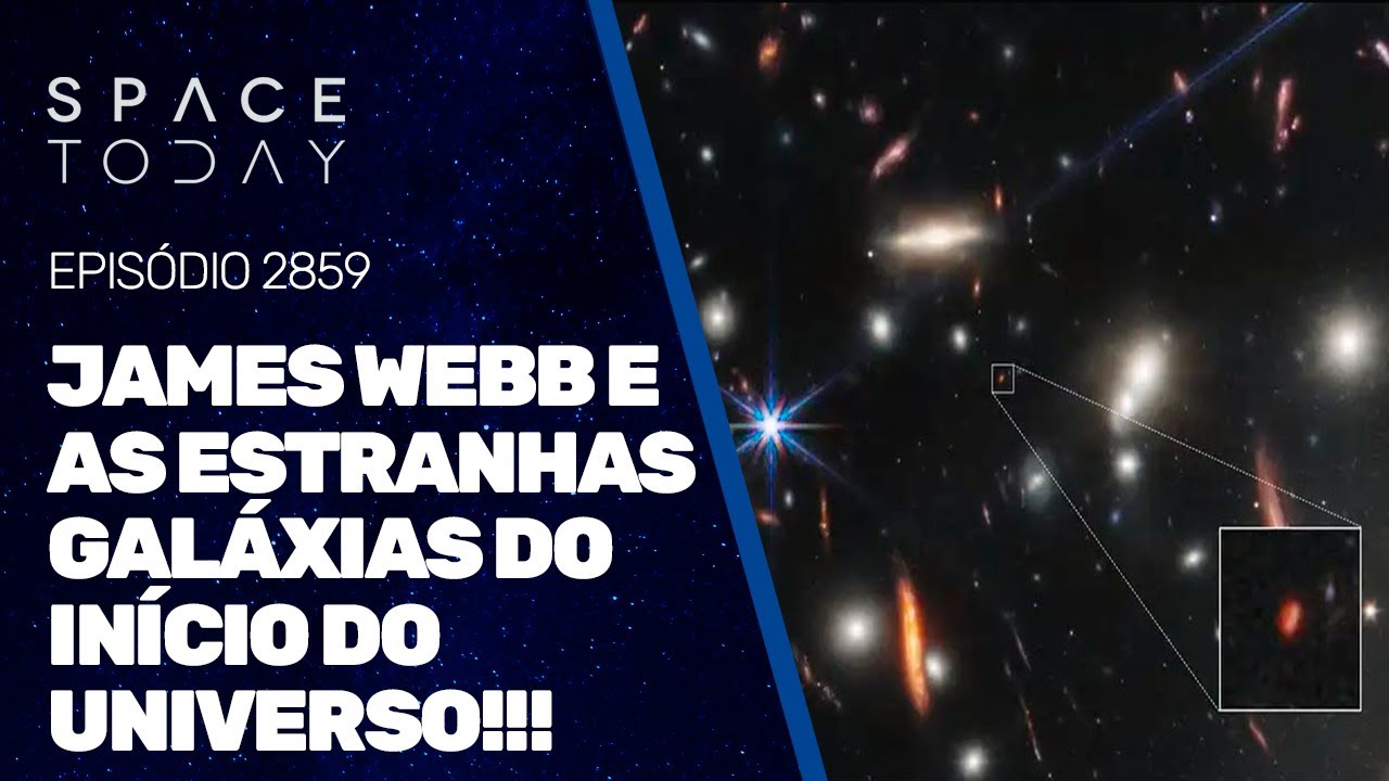 JAMES WEBB E AS ESTRANHAS GALÁXIAS DO INÍCIO DO UNIVERSO!!!