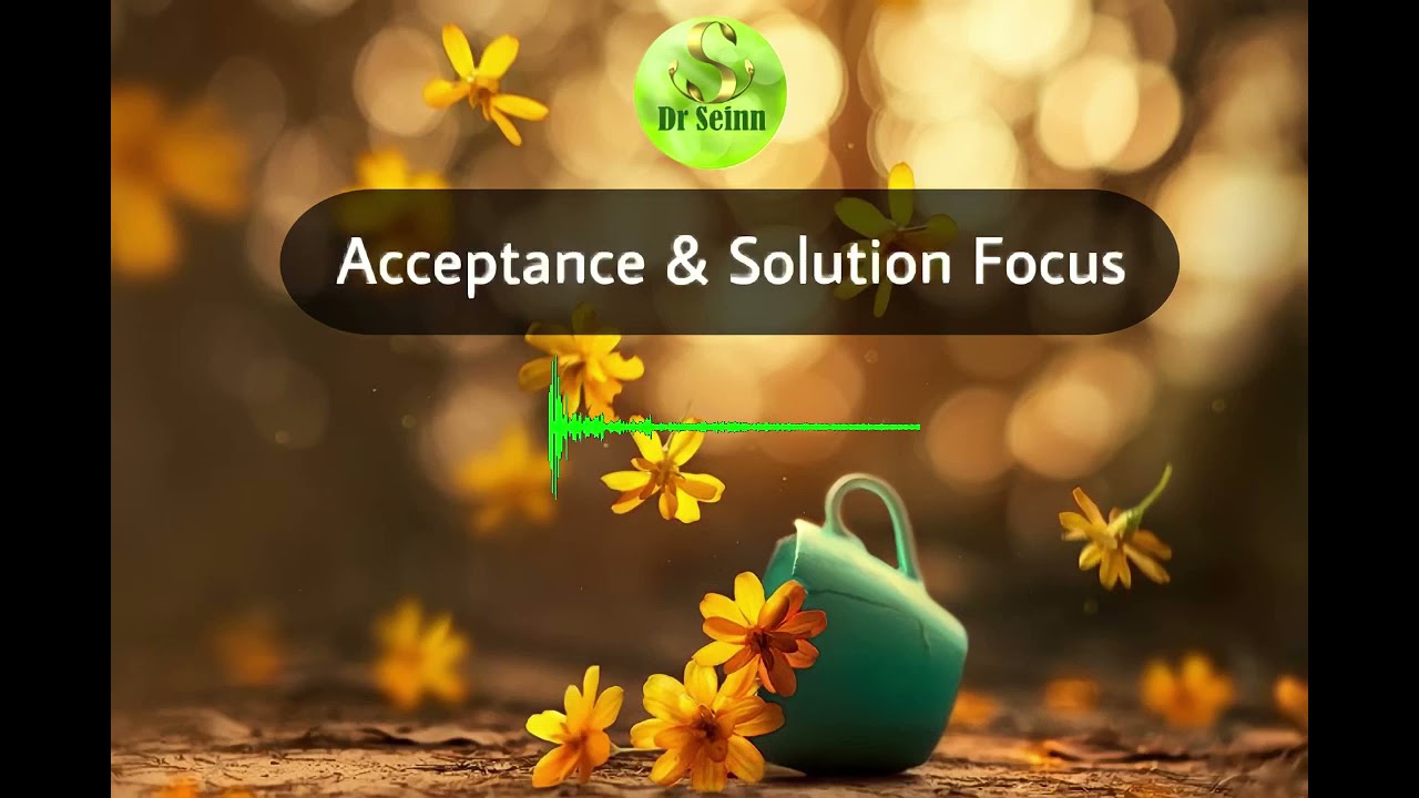 Dr Seinn Episode 38 - Acceptance & Solution Focus